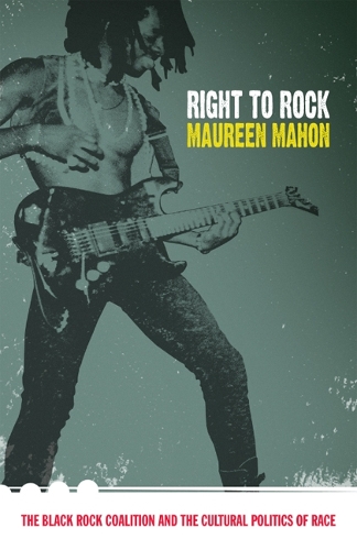 Бумажная книга «Right to Rock: The Black Rock Coalition and the Cultural Politics of Race», автор Морин Махон - фото №1