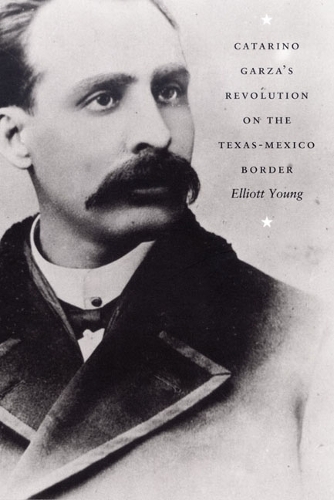 Бумажная книга «Catarino Garza's Revolution on the Texas-Mexico Border», автор Эллиотт Янг - фото №1