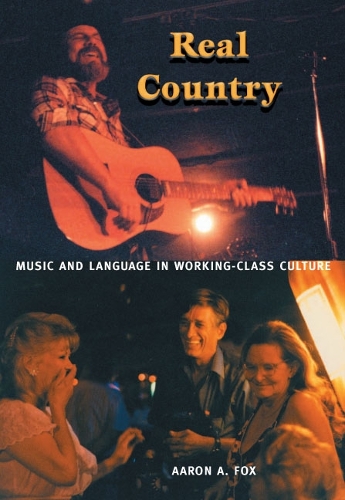 Бумажная книга «Real Country: Music and Language in Working-Class Culture», автор Аарон А. Фокс - фото №1