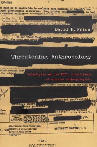 Паперова книга «Threatening Anthropology: McCarthyism and the FBI’s Surveillance of Activist Anthropologists», автор Девід Г. Прайс - фото №1