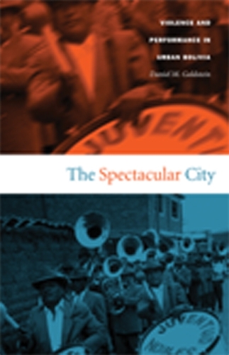 Паперова книга «The Spectacular City: Violence and Performance in Urban Bolivia», автор Деніел М. Гольдштейн - фото №1