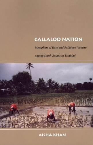 Бумажная книга «Callaloo Nation: Metaphors of Race and Religious Identity among South Asians in Trinidad», автор Айша Хан - фото №1