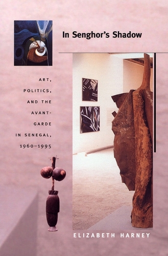 Бумажная книга «In Senghor's Shadow: Art, Politics, and the Avant-Garde in Senegal, 1960–1995», автор Элизабет Харни - фото №1