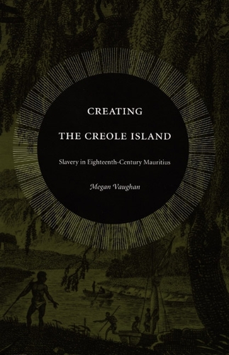 Бумажная книга «Creating the Creole Island: Slavery in Eighteenth-Century Mauritius», автор Меган Вон - фото №1