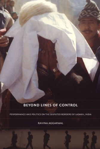 Бумажная книга «Beyond Lines of Control: Performance and Politics on the Disputed Borders of Ladakh, India», автор Равина Аггарвал - фото №1