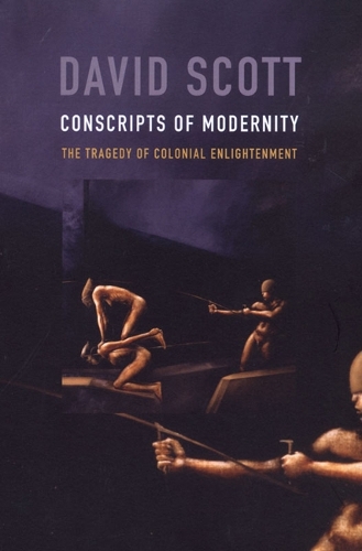 Бумажная книга «Conscripts of Modernity: The Tragedy of Colonial Enlightenment», автор Дэвид Скотт - фото №1