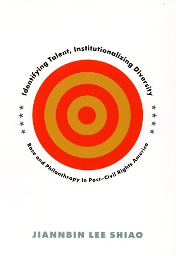 Бумажная книга «Identifying Talent, Institutionalizing Diversity: Race and Philanthropy in Post-Civil Rights America», автор Цзяньбинь Ли Шиао - фото №1