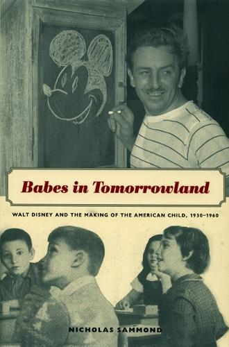Бумажная книга «Babes in Tomorrowland: Walt Disney and the Making of the American Child, 1930–1960», автор Николас Саммонд - фото №1