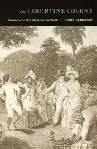 Бумажная книга «The Libertine Colony: Creolization in the Early French Caribbean», автор Дорис Л. Гаррауэй - фото №1