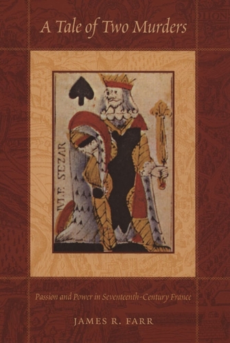 Бумажная книга «A Tale of Two Murders: Passion and Power in Seventeenth-Century France», автор Джеймс Р. Фарр - фото №1