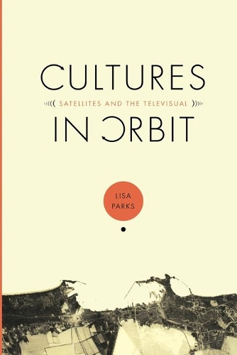 Бумажная книга «Cultures in Orbit: Satellites and the Televisual», автор Лиза Паркс - фото №1
