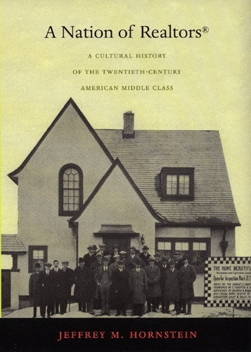 Бумажная книга «A Nation of Realtors®: A Cultural History of the Twentieth-Century American Middle Class», автор Джеффри М. Хорнштейн - фото №1