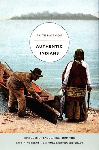 Бумажная книга «Authentic Indians: Episodes of Encounter from the Late-Nineteenth-Century Northwest Coast», автор Пейдж Райбмон - фото №1