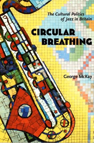 Бумажная книга «Circular Breathing: The Cultural Politics of Jazz in Britain», автор Джордж Маккей - фото №1