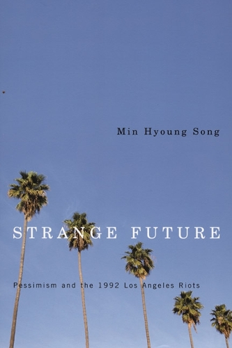 Паперова книга «Strange Future: Pessimism and the 1992 Los Angeles Riots», автор Мін Хьонг Сонг - фото №1