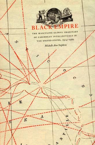 Бумажная книга «Black Empire: The Masculine Global Imaginary of Caribbean Intellectuals in the United States, 1914–1962», автор Мишель Энн Стивенс - фото №1