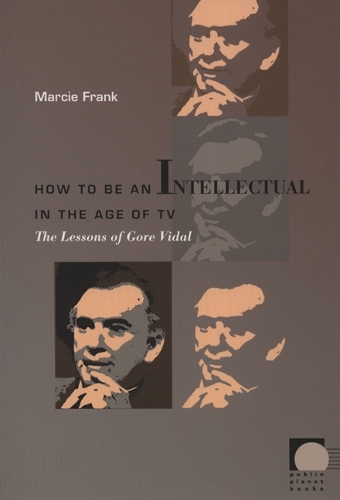 Бумажная книга «How to Be an Intellectual in the Age of TV: The Lessons of Gore Vidal», автор Марси Фрэнк - фото №1