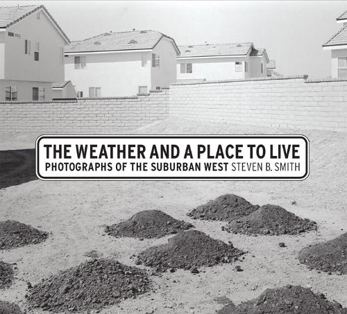 Бумажная книга «The Weather and a Place to Live: Photographs of the Suburban West», автор Стивен Б. Смит - фото №1