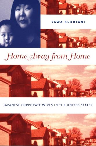 Паперова книга «Home Away from Home: Japanese Corporate Wives in the United States», автор Сава Куротані - фото №1