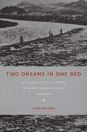 Бумажная книга «Two Dreams in One Bed: Empire, Social Life, and the Origins of the North Korean Revolution in Manchuria», автор Хён Ок Парк - фото №1
