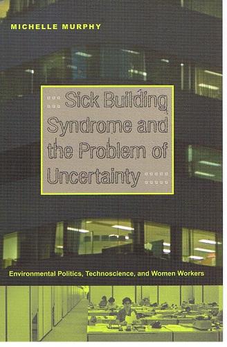 Бумажная книга «Sick Building Syndrome and the Problem of Uncertainty: Environmental Politics, Technoscience, and Women Workers», автор Мишель Мерфи - фото №1