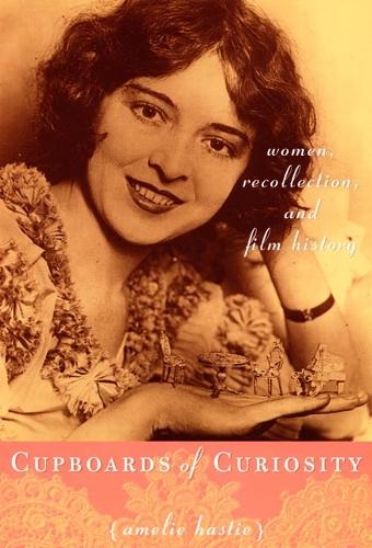 Бумажная книга «Cupboards of Curiosity: Women, Recollection, and Film History», автор Амели Хасти - фото №1