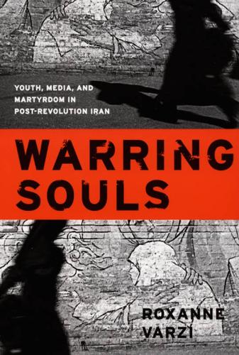 Паперова книга «Warring Souls: Youth, Media, and Martyrdom in Post-Revolution Iran», автор Роксана Варзі - фото №1