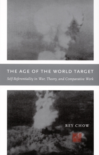 Бумажная книга «The Age of the World Target: Self-Referentiality in War, Theory, and Comparative Work», автор Рей Чоу - фото №1