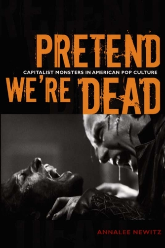 Бумажная книга «Pretend We're Dead: Capitalist Monsters in American Pop Culture», автор Аннали Ньюитц - фото №1