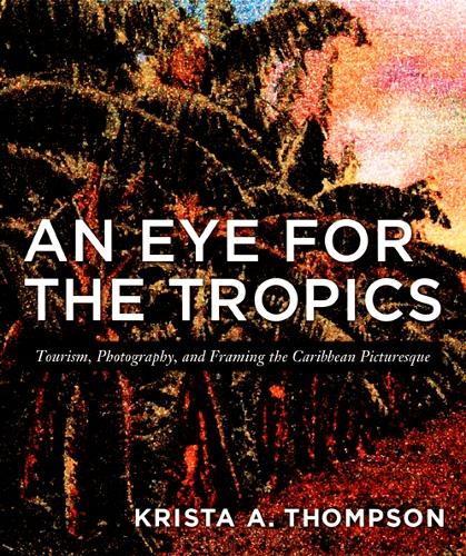 Бумажная книга «An Eye for the Tropics: Tourism, Photography, and Framing the Caribbean Picturesque», автор Криста А. Томпсон - фото №1