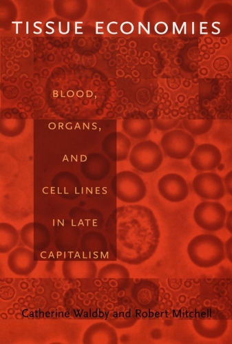 Бумажная книга «Tissue Economies: Blood, Organs, and Cell Lines in Late Capitalism», авторов Кэтрин Уолдби, Роберт Митчелл - фото №1
