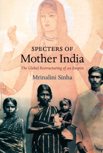 Бумажная книга «Specters of Mother India: The Global Restructuring of an Empire», автор Мриналини Синха - фото №1