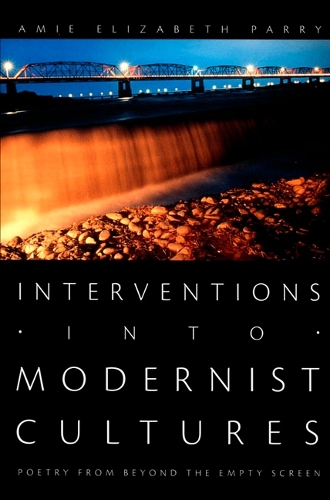 Бумажная книга «Interventions into Modernist Cultures: Poetry from Beyond the Empty Screen», автор Эми Элизабет Пэрри - фото №1