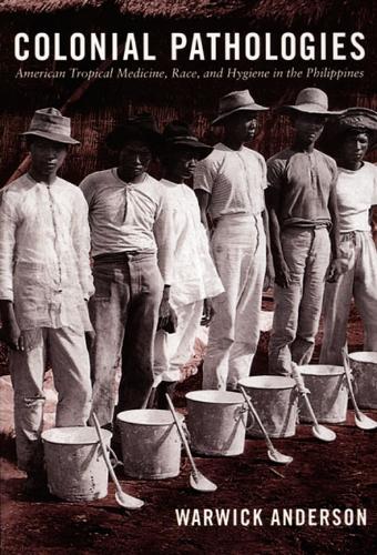 Бумажная книга «Colonial Pathologies: American Tropical Medicine, Race, and Hygiene in the Philippines», автор Уорвик Андерсон - фото №1