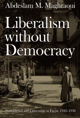 Бумажная книга «Liberalism without Democracy: Nationhood and Citizenship in Egypt, 1922–1936», автор Абдеслам М. Маграуи - фото №1