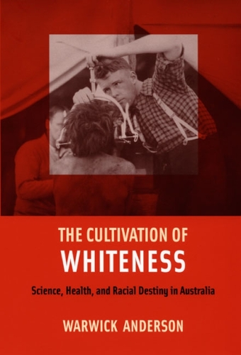 Бумажная книга «The Cultivation of Whiteness: Science, Health, and Racial Destiny in Australia», автор Уорвик Андерсон - фото №1