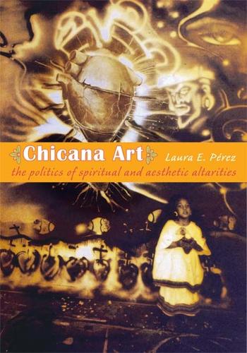 Бумажная книга «Chicana Art: The Politics of Spiritual and Aesthetic Altarities», автор Лаура Э. Перес - фото №1