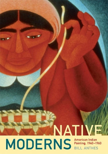 Бумажная книга «Native Moderns: American Indian Painting, 1940-1960», автор Билл Антес - фото №1