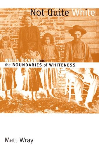Паперова книга «Not Quite White: White Trash and the Boundaries of Whiteness», автор Метт Рей - фото №1