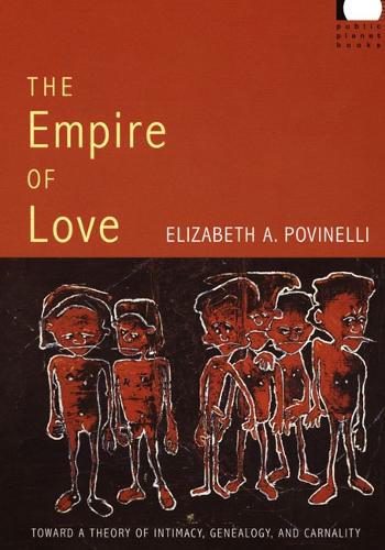 Бумажная книга «The Empire of Love: Toward a Theory of Intimacy, Genealogy, and Carnality», автор Элизабет А. Повинелли - фото №1
