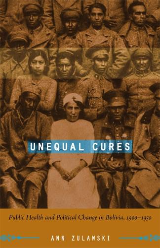 Бумажная книга «Unequal Cures: Public Health and Political Change in Bolivia, 1900–1950», автор Энн Зулавски - фото №1