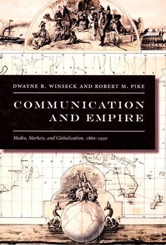 Паперова книга «Communication and Empire: Media, Markets, and Globalization, 1860–1930», авторів Дуейн Р. Вінсек, Роберт М. Пайк - фото №1