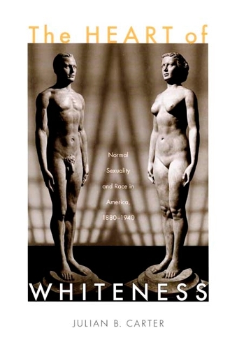 Бумажная книга «The Heart of Whiteness: Normal Sexuality and Race in America, 1880–1940», автор Джулиан Б. Картер - фото №1