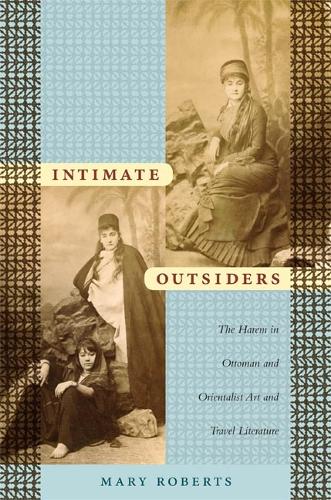Бумажная книга «Intimate Outsiders: The Harem in Ottoman and Orientalist Art and Travel Literature», автор Мэри Робертс - фото №1