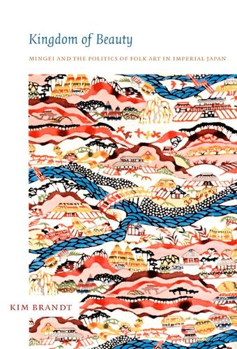 Paper book «Kingdom of Beauty: Mingei and the Politics of Folk Art in Imperial Japan», author Kim Brandt - фото №1
