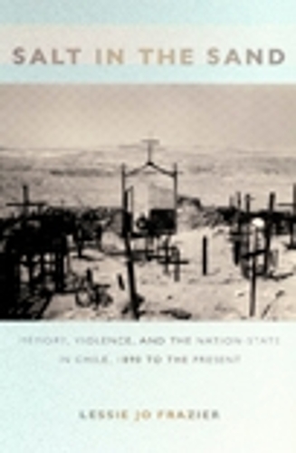 Бумажная книга «Salt in the Sand: Memory, Violence, and the Nation-State in Chile, 1890 to the Present», автор Лесси Джо Фрейзер - фото №1