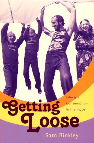 Бумажная книга «Getting Loose: Lifestyle Consumption in the 1970s», автор Сэм Бинкли - фото №1