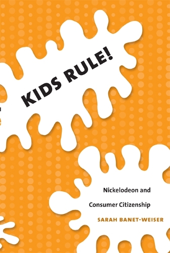 Бумажная книга «Kids Rule!: Nickelodeon and Consumer Citizenship», автор Сара Банет-Уайзер - фото №1