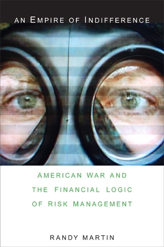 Бумажная книга «An Empire of Indifference: American War and the Financial Logic of Risk Management», автор Рэнди Мартин - фото №1