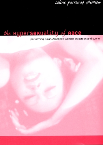 Паперова книга «The Hypersexuality of Race: Performing Asian/American Women on Screen and Scene», автор Селін Парреньяс Шимізу - фото №1